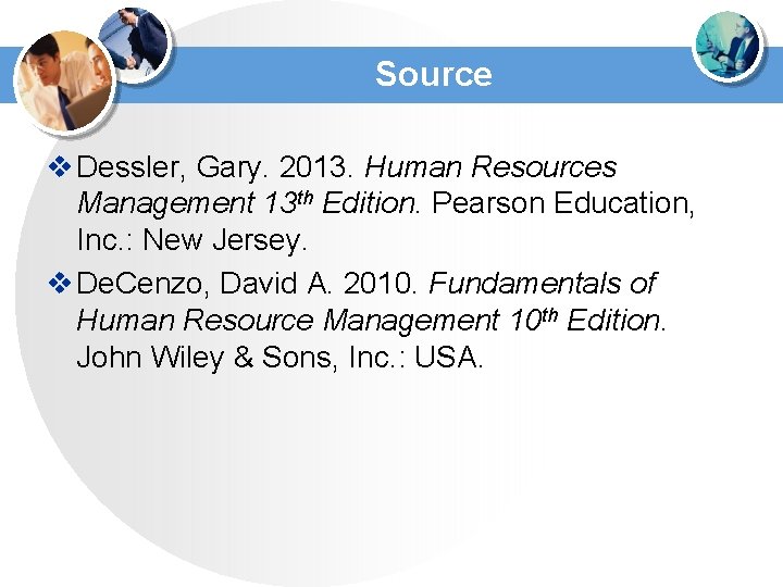 Source v Dessler, Gary. 2013. Human Resources Management 13 th Edition. Pearson Education, Inc.