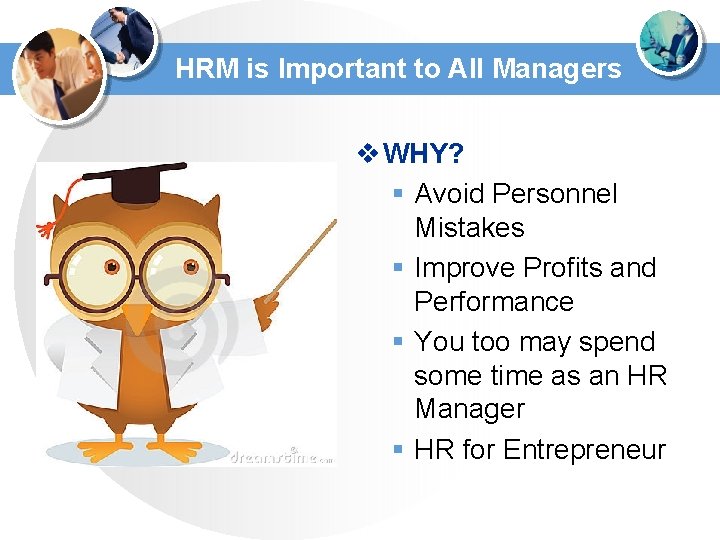 HRM is Important to All Managers v WHY? § Avoid Personnel Mistakes § Improve