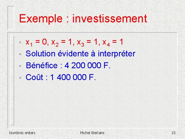 Exemple : investissement § § x 1 = 0, x 2 = 1, x