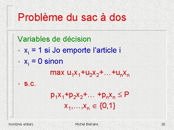 Problème du sac à dos Variables de décision § xi = 1 si Jo