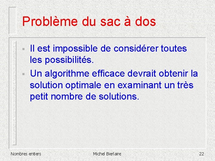 Problème du sac à dos § § Il est impossible de considérer toutes les