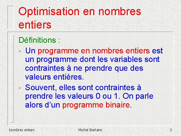 Optimisation en nombres entiers Définitions : § Un programme en nombres entiers est un