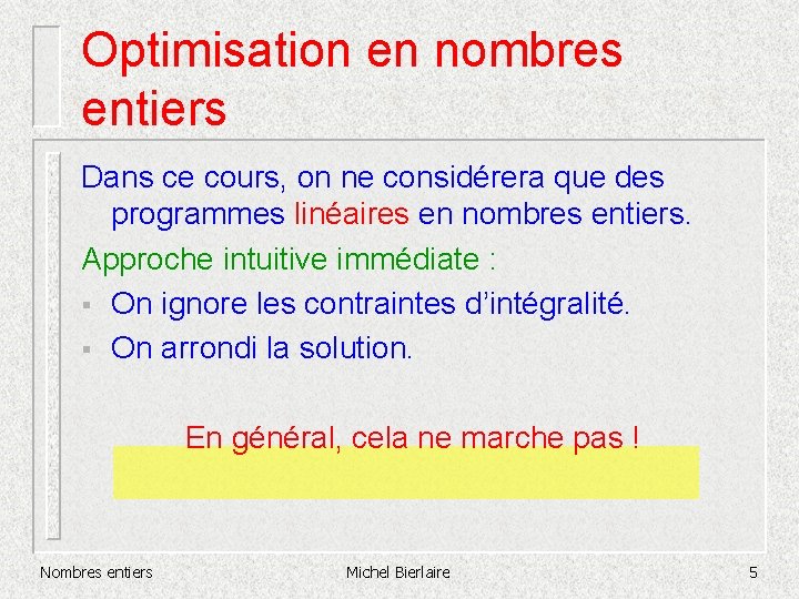 Optimisation en nombres entiers Dans ce cours, on ne considérera que des programmes linéaires