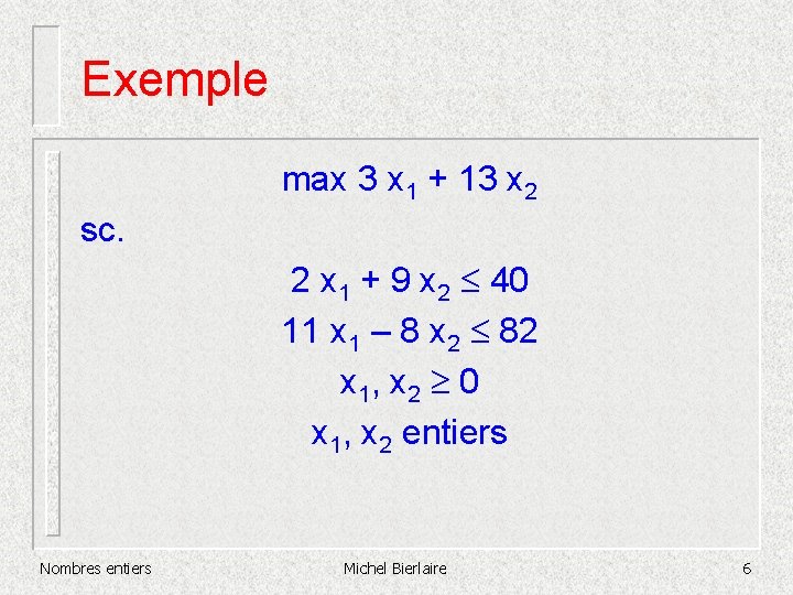 Exemple max 3 x 1 + 13 x 2 sc. 2 x 1 +