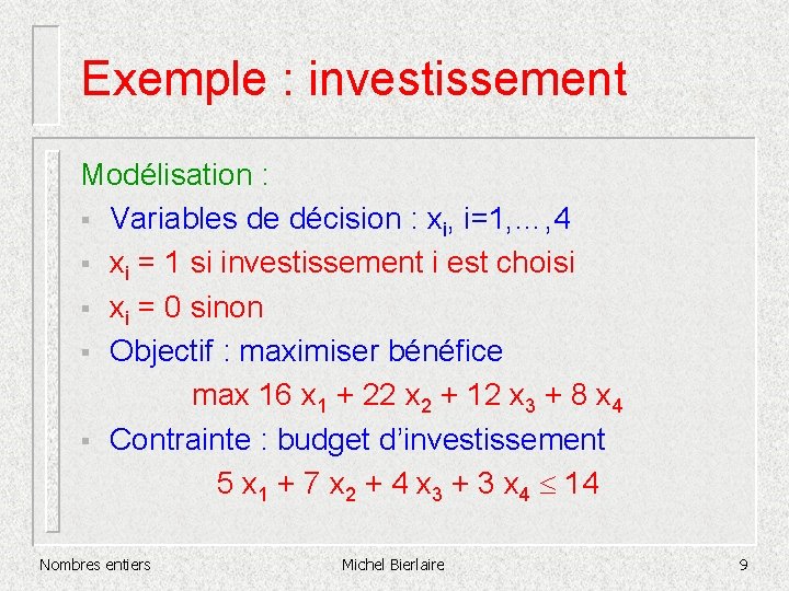 Exemple : investissement Modélisation : § Variables de décision : xi, i=1, …, 4