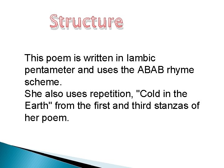 Structure This poem is written in Iambic pentameter and uses the ABAB rhyme scheme.