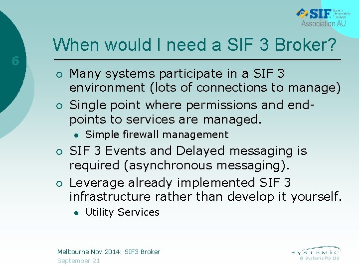 6 When would I need a SIF 3 Broker? ¡ ¡ Many systems participate