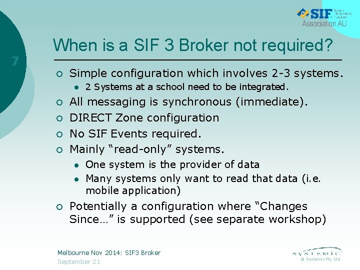 7 When is a SIF 3 Broker not required? ¡ Simple configuration which involves