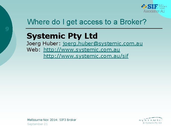 9 Where do I get access to a Broker? Systemic Pty Ltd Joerg Huber:
