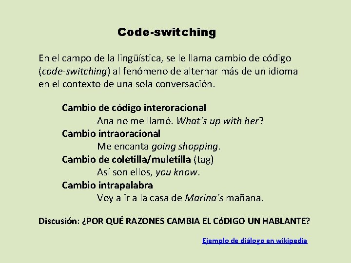 Code-switching En el campo de la lingüística, se le llama cambio de código (code-switching)