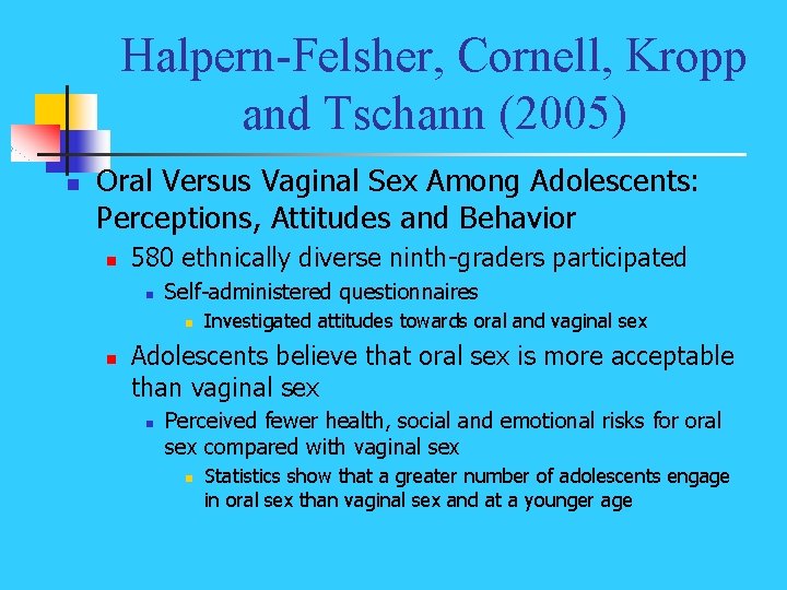 Halpern-Felsher, Cornell, Kropp and Tschann (2005) n Oral Versus Vaginal Sex Among Adolescents: Perceptions,
