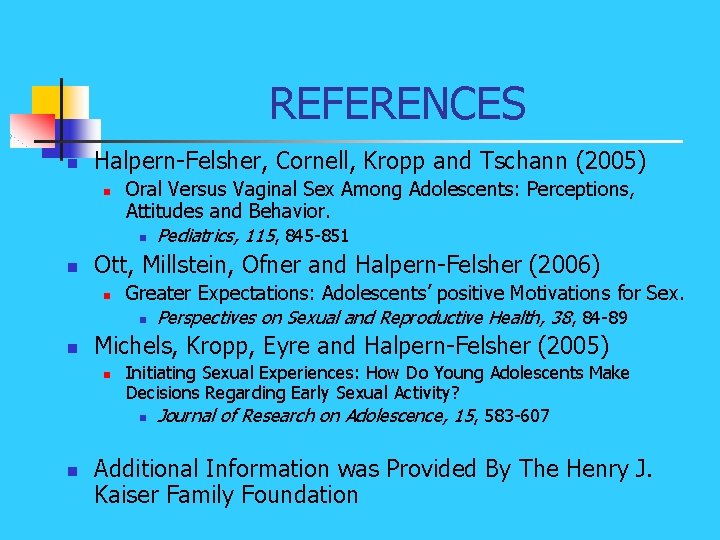 REFERENCES n Halpern-Felsher, Cornell, Kropp and Tschann (2005) n n Ott, Millstein, Ofner and