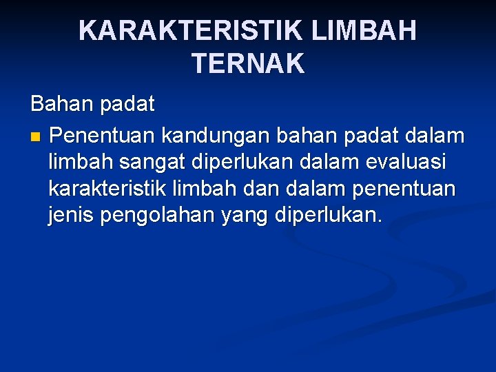 KARAKTERISTIK LIMBAH TERNAK Bahan padat n Penentuan kandungan bahan padat dalam limbah sangat diperlukan