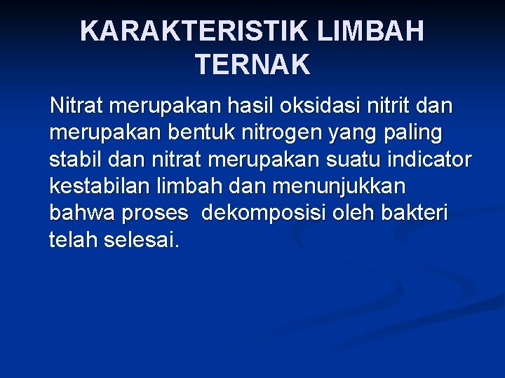 KARAKTERISTIK LIMBAH TERNAK Nitrat merupakan hasil oksidasi nitrit dan merupakan bentuk nitrogen yang paling