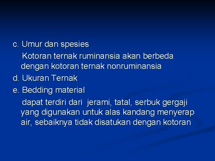 c. Umur dan spesies Kotoran ternak ruminansia akan berbeda dengan kotoran ternak nonruminansia d.