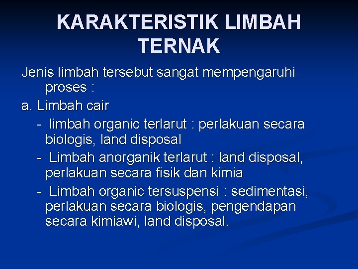 KARAKTERISTIK LIMBAH TERNAK Jenis limbah tersebut sangat mempengaruhi proses : a. Limbah cair -