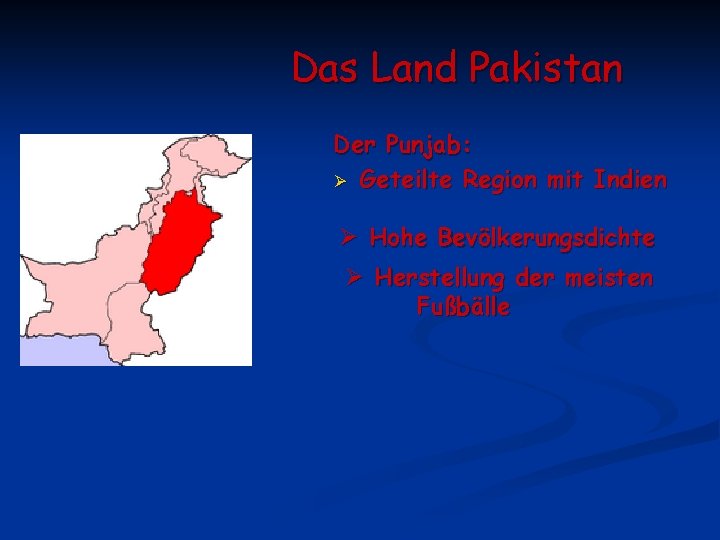 Das Land Pakistan Der Punjab: Ø Geteilte Region mit Indien Ø Hohe Bevölkerungsdichte Ø