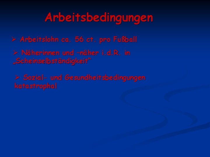 Arbeitsbedingungen Ø Arbeitslohn ca. 56 ct. pro Fußball Ø Näherinnen und –näher i. d.