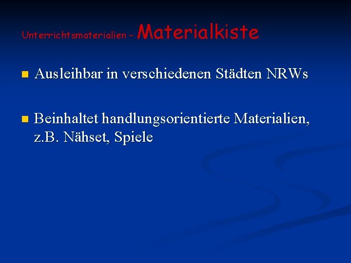 Unterrichtsmaterialien – Materialkiste n Ausleihbar in verschiedenen Städten NRWs n Beinhaltet handlungsorientierte Materialien, z.