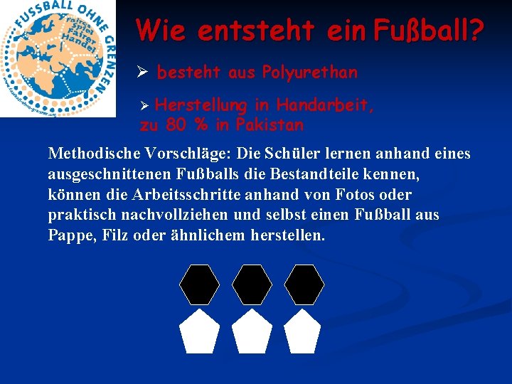 Wie entsteht ein Fußball? Ø besteht aus Polyurethan Herstellung in Handarbeit, zu 80 %