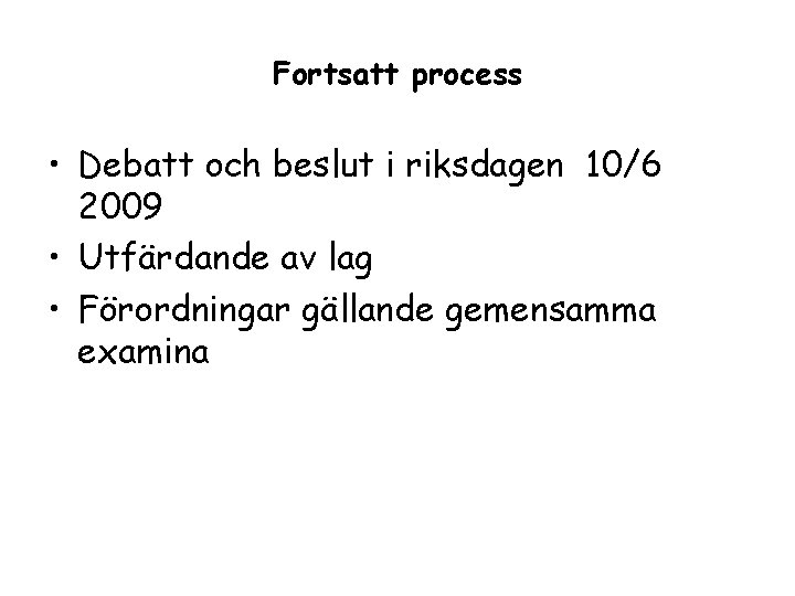 Fortsatt process • Debatt och beslut i riksdagen 10/6 2009 • Utfärdande av lag