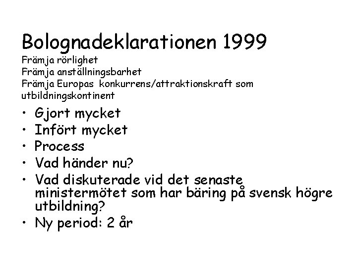 Bolognadeklarationen 1999 Främja rörlighet Främja anställningsbarhet Främja Europas konkurrens/attraktionskraft som utbildningskontinent • • •