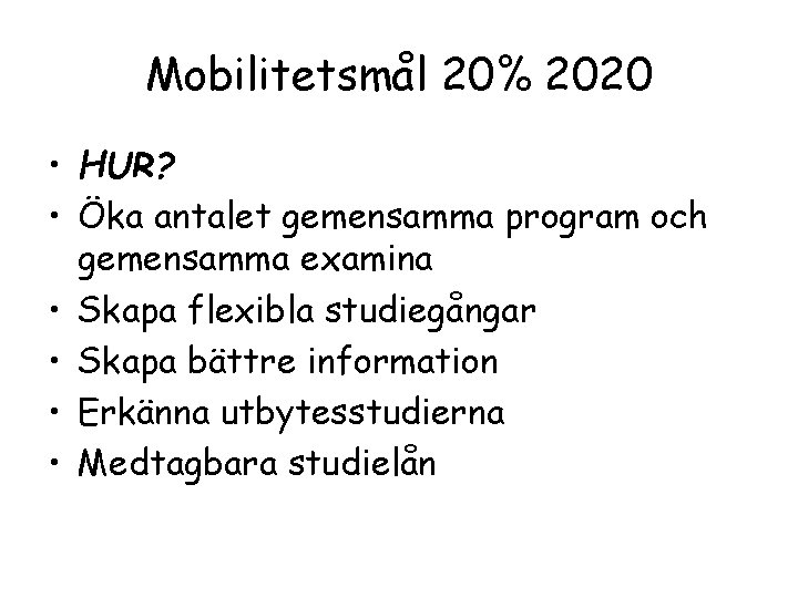 Mobilitetsmål 20% 2020 • HUR? • Öka antalet gemensamma program och gemensamma examina •