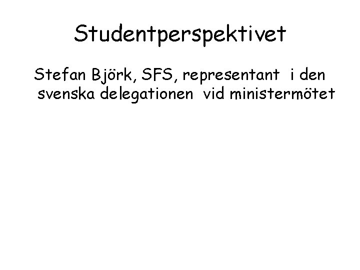 Studentperspektivet Stefan Björk, SFS, representant i den svenska delegationen vid ministermötet 