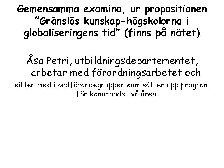 Gemensamma examina, ur propositionen ”Gränslös kunskap-högskolorna i globaliseringens tid” (finns på nätet) Åsa Petri,