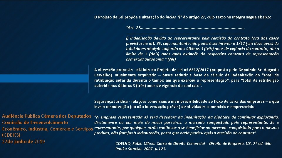 O Projeto de Lei propõe a alteração do inciso "j" do artigo 27, cujo