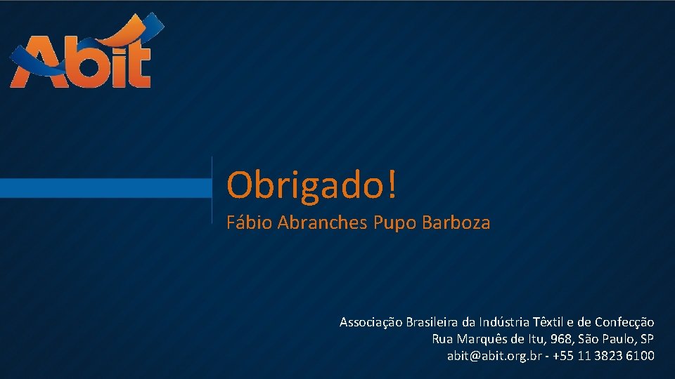 Obrigado! Fábio Abranches Pupo Barboza Associação Brasileira da Indústria Têxtil e de Confecção Rua