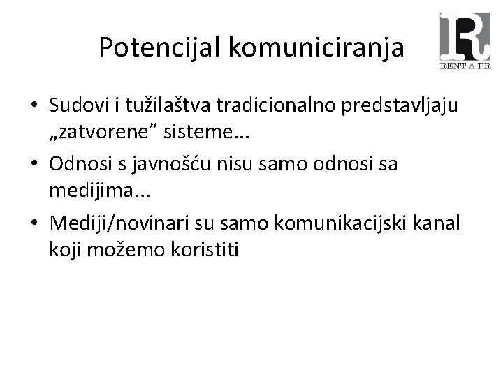 Potencijal komuniciranja • Sudovi i tužilaštva tradicionalno predstavljaju „zatvorene” sisteme. . . • Odnosi