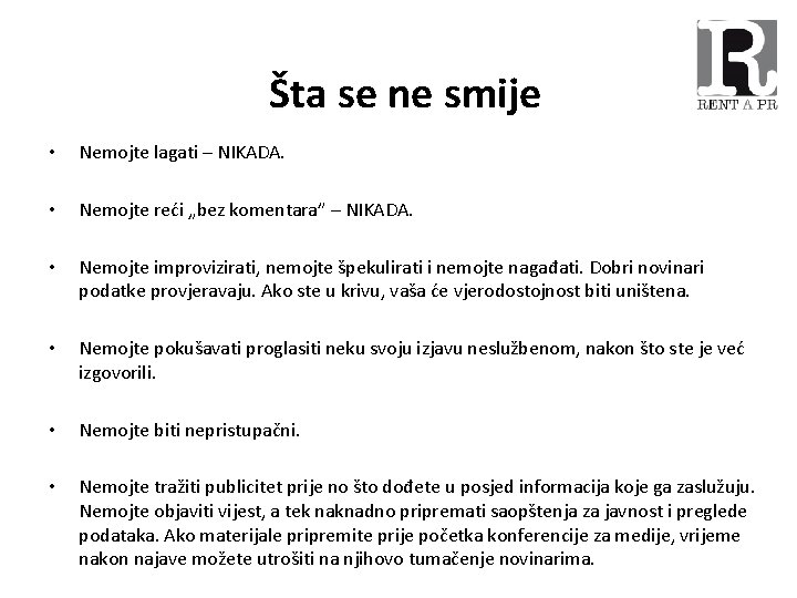 Šta se ne smije • Nemojte lagati – NIKADA. • Nemojte reći „bez komentara”