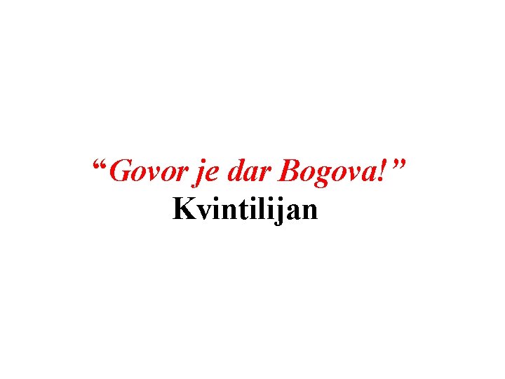 “Govor je dar Bogova!” Kvintilijan 