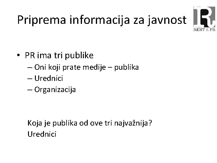 Priprema informacija za javnost • PR ima tri publike – Oni koji prate medije