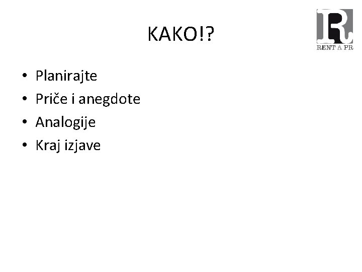 KAKO!? • • Planirajte Priče i anegdote Analogije Kraj izjave 