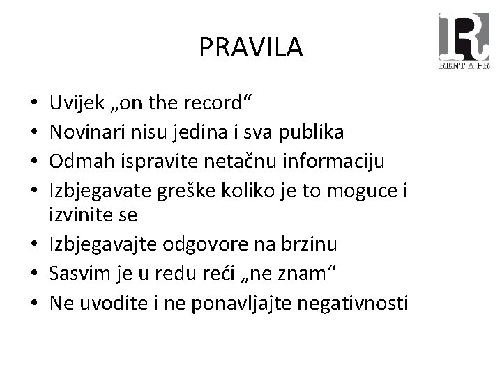 PRAVILA Uvijek „on the record“ Novinari nisu jedina i sva publika Odmah ispravite netačnu