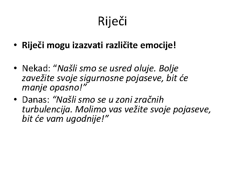 Riječi • Riječi mogu izazvati različite emocije! • Nekad: “Našli smo se usred oluje.