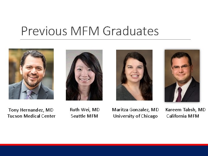 Previous MFM Graduates Tony Hernandez, MD Tucson Medical Center Ruth Wei, MD Seattle MFM