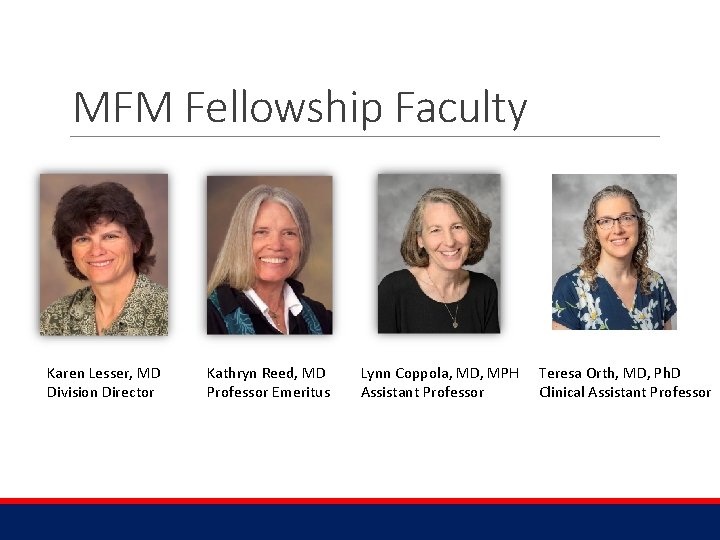 MFM Fellowship Faculty Karen Lesser, MD Division Director Kathryn Reed, MD Professor Emeritus Lynn