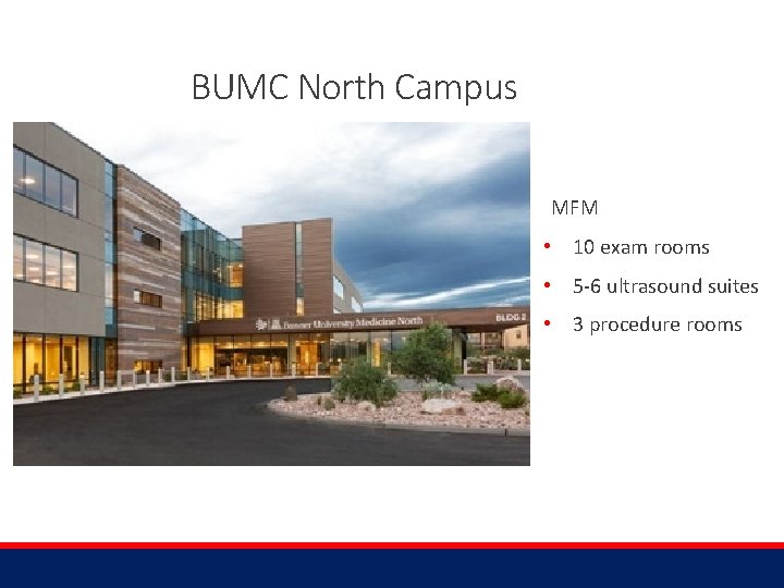 BUMC North Campus MFM • 10 exam rooms • 5 -6 ultrasound suites •