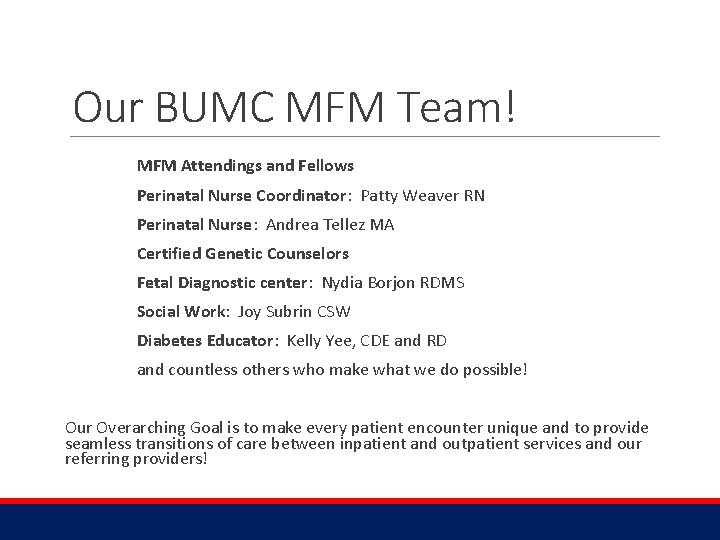 Our BUMC MFM Team! MFM Attendings and Fellows Perinatal Nurse Coordinator: Patty Weaver RN