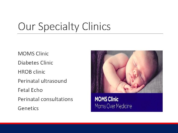 Our Specialty Clinics MOMS Clinic Diabetes Clinic HROB clinic Perinatal ultrasound Fetal Echo Perinatal