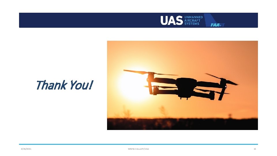 Thank You! 9/26/2021 WWW. FAA. GOV/UAS 16 