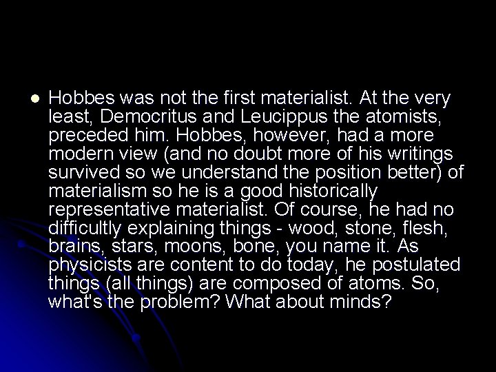 l Hobbes was not the first materialist. At the very least, Democritus and Leucippus