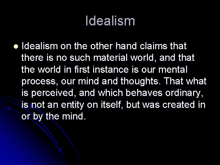 Idealism l Idealism on the other hand claims that there is no such material