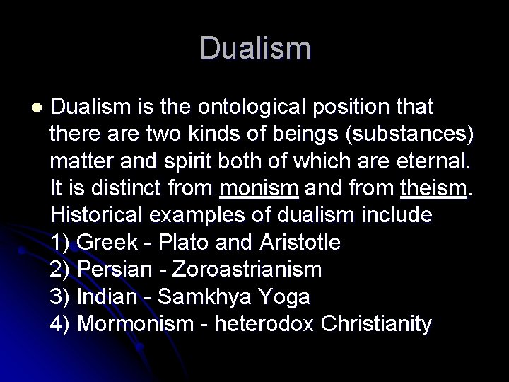 Dualism l Dualism is the ontological position that there are two kinds of beings