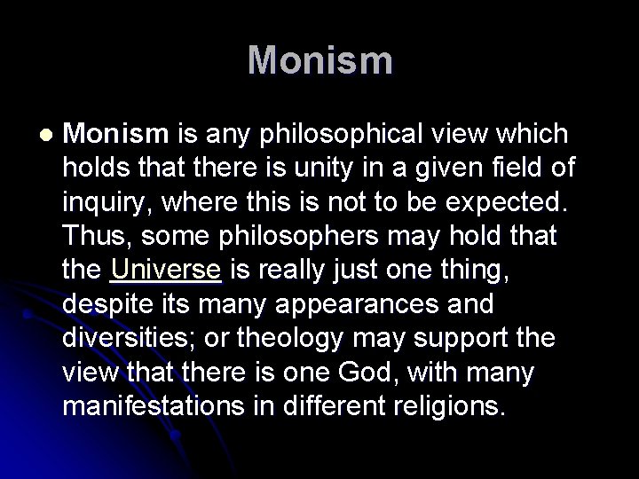 Monism l Monism is any philosophical view which holds that there is unity in