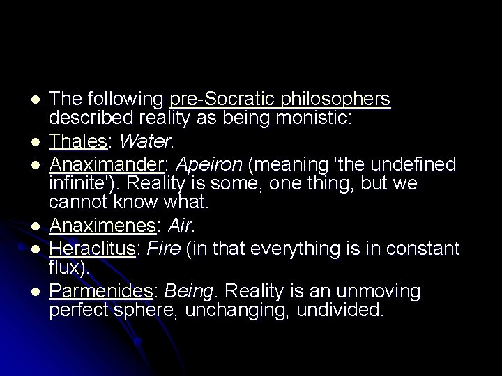 l l l The following pre-Socratic philosophers described reality as being monistic: Thales: Water.