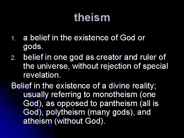 theism a belief in the existence of God or gods. 2. belief in one